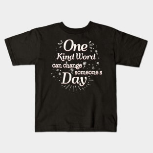 One Kind Word can change someone's Day Kids T-Shirt